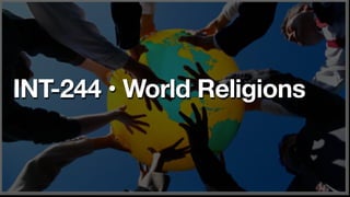 INT-244 • World Religions
 