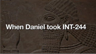 When Daniel took INT-244
 