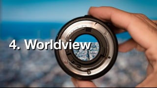 4. Worldview
 