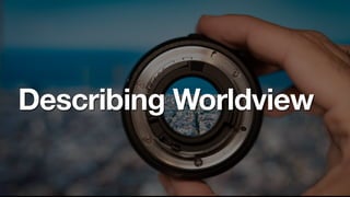 Describing Worldview
 