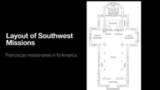 Layout of Southwest
Missions
Franciscan missionaries in N America


 