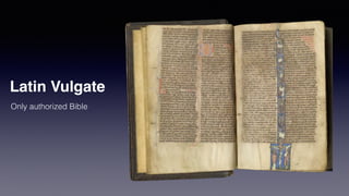 Latin Vulgate
Only authorized Bible
 