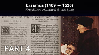 Erasmus (1469 — 1536)
First Edited Hebrew & Greek Bible
 