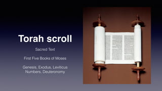 Torah scroll
Sacred Text


First Five Books of Moses


Genesis, Exodus, Leviticus


Numbers, Deuteronomy
 