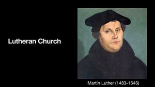 Lutheran Church
Martin Luther (1483-1546)
 