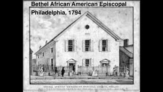 Bethel African American Episcopal
Philadelphia, 1794
 