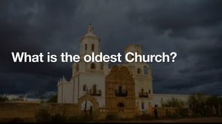 What is the oldest Church?
 
