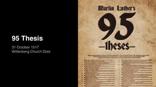 95 Thesis
31 October 1517
Wittenberg Church Door
 