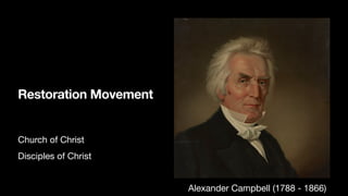 Restoration Movement
Church of Christ
Disciples of Christ
Alexander Campbell (1788 - 1866)
 