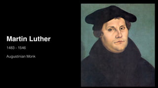 Martin Luther
1483 - 1546
Augustinian Monk
 