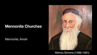 Mennonite Churches
Mennonite, Amish
Menno Simons (1496-1561)
 