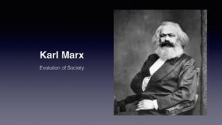Karl Marx
Evolution of Society
 