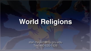World Religions
stan.meyer1@my.gcu.edu


Text 480-535-7826
 
