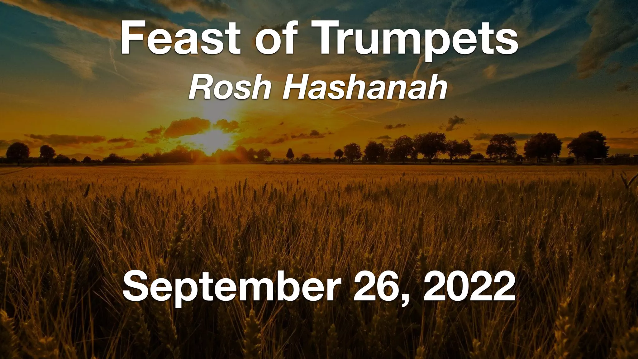 September 26, 2022
Feast of Trumpets
Rosh Hashanah
 