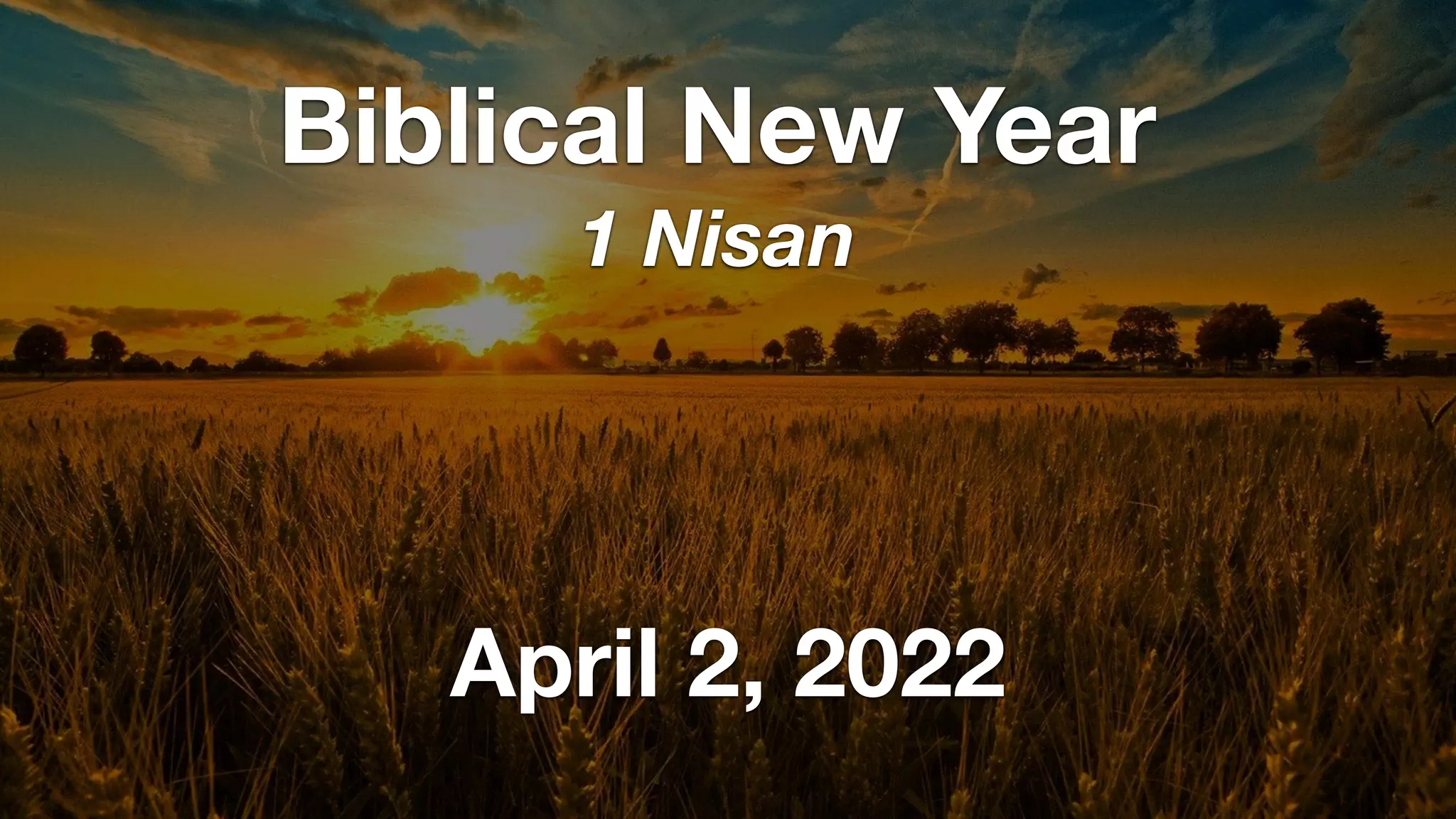 April 2, 2022
Biblical New Year
1 Nisan
 
