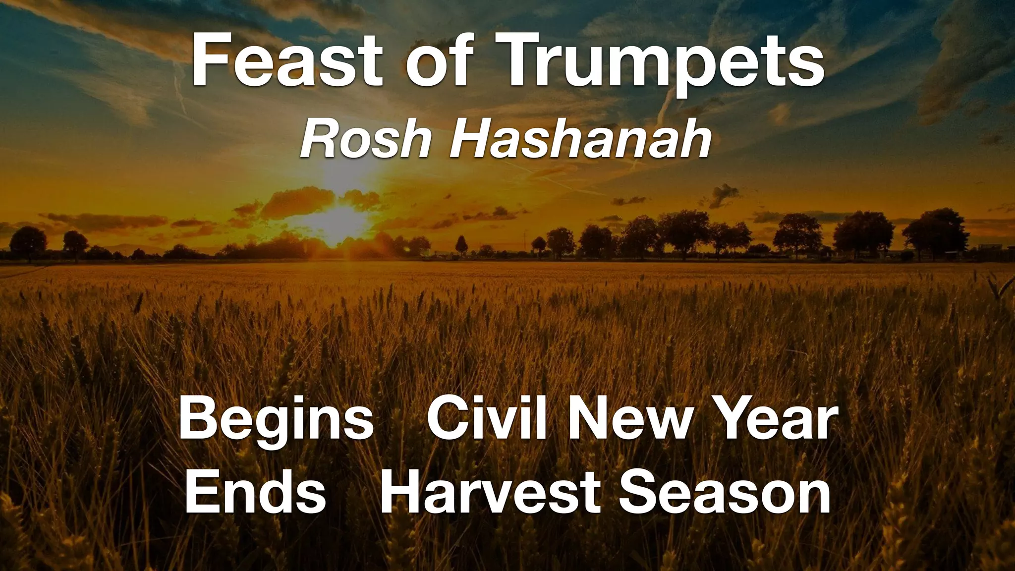 Begins Civil New Year
Ends Harvest Season
Feast of Trumpets
Rosh Hashanah
 