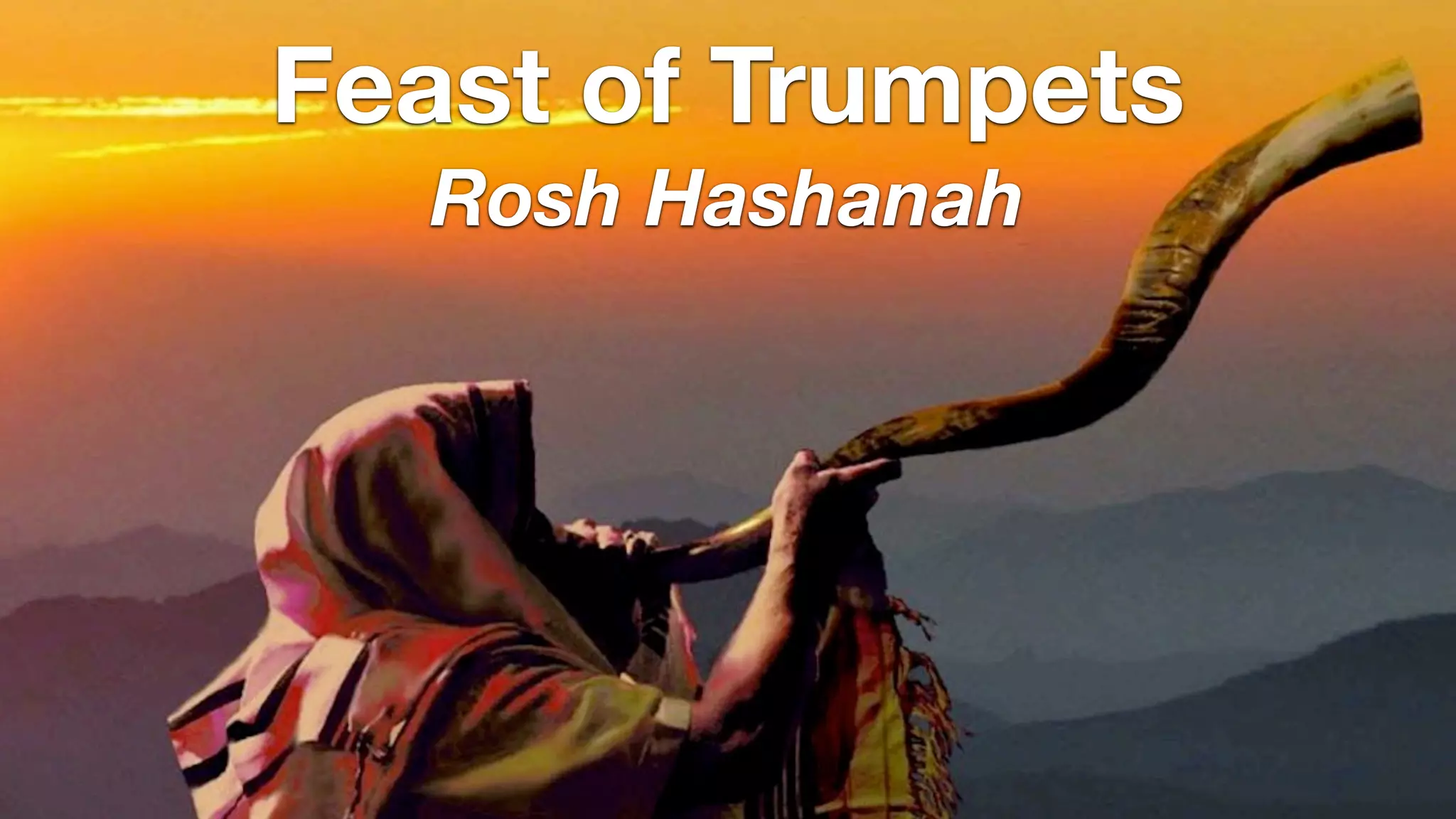 Feast of Trumpets
Rosh Hashanah
Feast of Trumpets
Rosh Hashanah
 