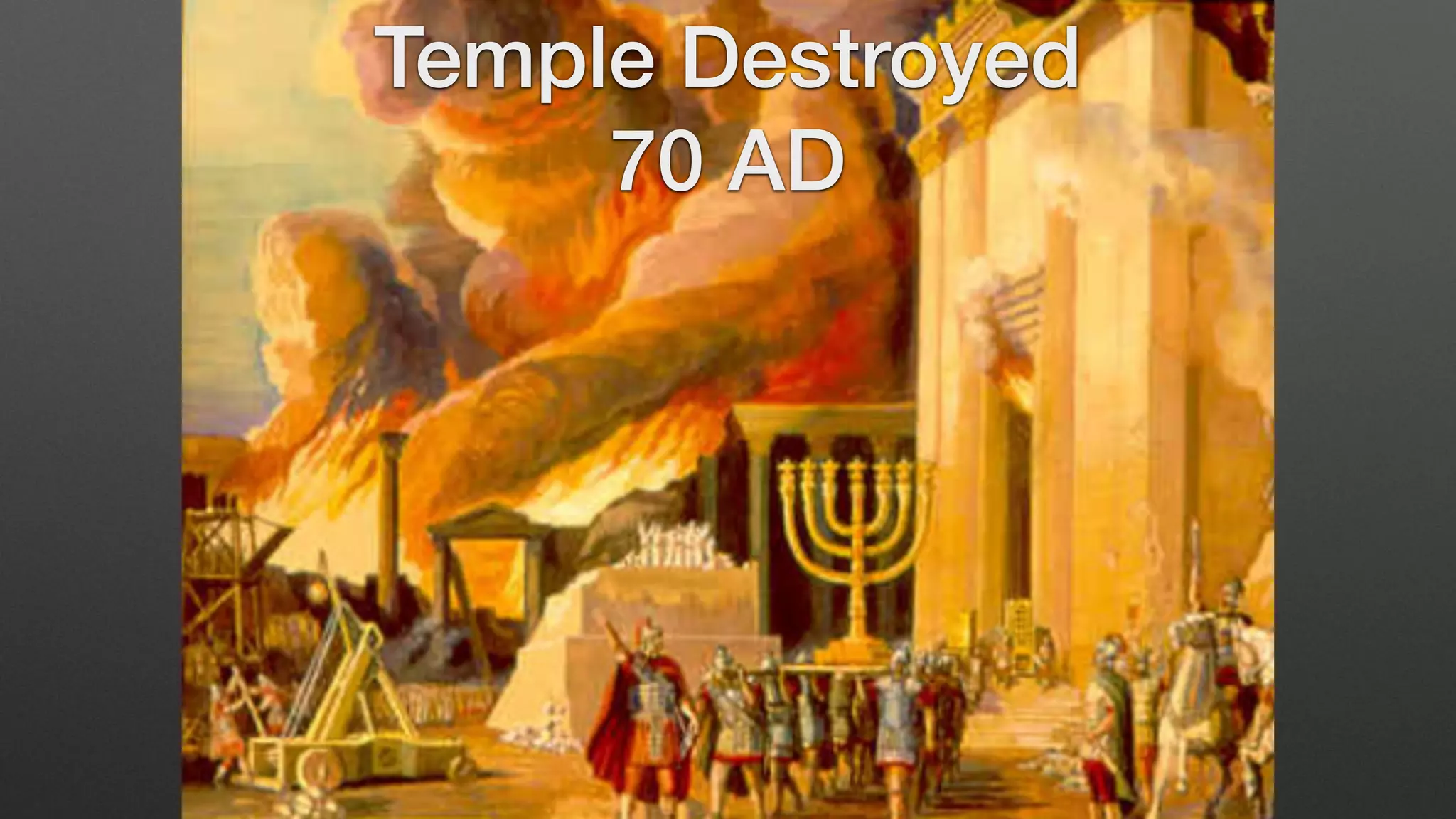Temple Destroyed
70 AD
 