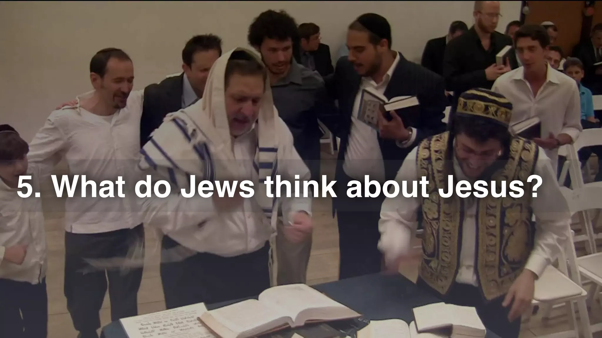 5. What do Jews think about Jesus?
 