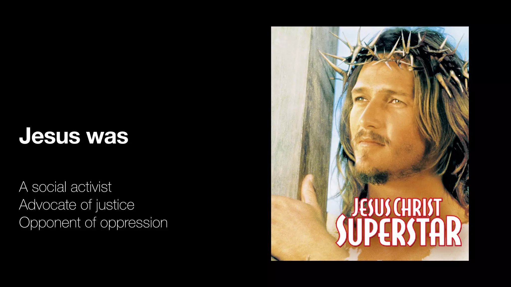 Jesus was
A social activist
Advocate of justice
Opponent of oppression
 