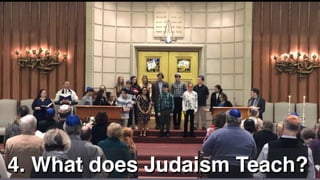 4. What does Judaism Teach?
 