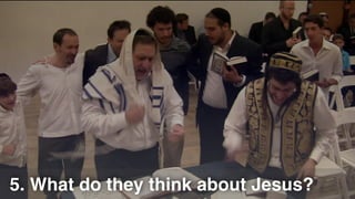 5. What do they think about Jesus?
 