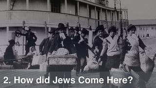 2. How did Jews Come Here?
 
