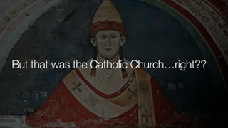 But that was the Catholic Church…right??
 