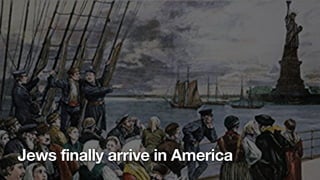 Jews finally arrive in America
 