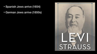 • Spanish Jews arrive (1654)


• German Jews arrive (1850s)
 