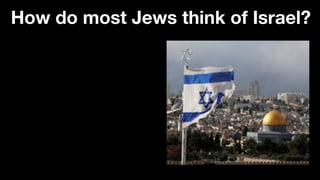 How do most Jews think of Israel?
 