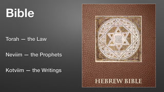 Bible
Torah — the Law


Neviim — the Prophets


Kotviim — the Writings
 