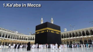 1.Ka’aba in Mecca
 