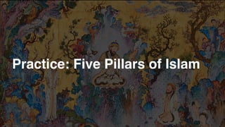 Practice: Five Pillars of Islam
 