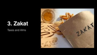 3. Zakat
Taxes and Alms
 