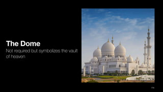 The Dome
Not required but symbolizes the vault
of heaven
174
 