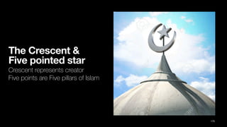 The Crescent &
Five pointed star
Crescent represents creator
Five points are Five pillars of Islam
175
 
