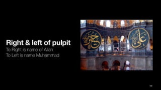 Right & left of pulpit
To Right is name of Allah
To Left is name Muhammad
180
 