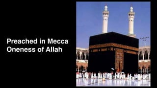 Preached in Mecca
Oneness of Allah
 
