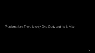 Proclamation: There is only One God, and he is Allah
49
 