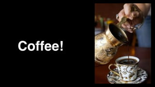 Coffee!
 