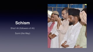 Schism
Shia’t Ali (followers of Ali)
Sunni (the Way)
 