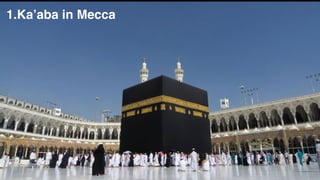 1.Ka’aba in Mecca
 