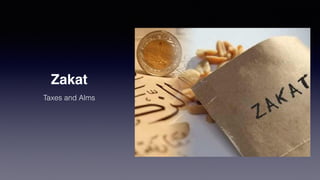 Zakat
Taxes and Alms
 