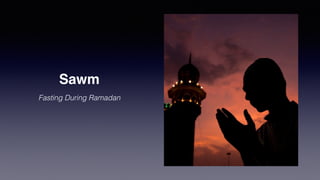 Sawm
Fasting During Ramadan
 