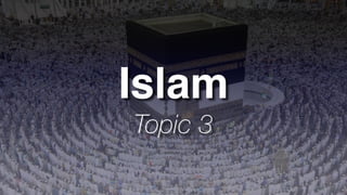 Islam
Topic 3
 