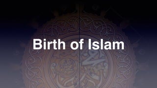 Birth of Islam
 