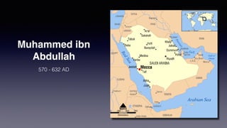 Muhammed ibn
Abdullah
570 - 632 AD
 