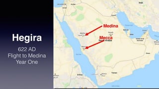 Hegira
622 AD
Flight to Medina
Year One
 