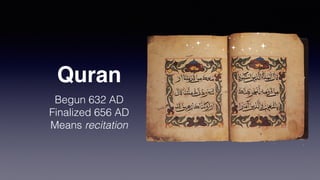 Quran
Begun 632 AD
Finalized 656 AD
Means recitation
 